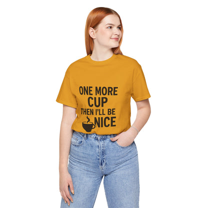 One More Cup Then I'll Be Nice Coffee Unisex Jersey Short Sleeve Tee T-shirt