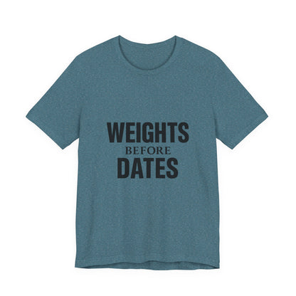Weights Before Dates Gym Unisex Jersey Short Sleeve Tee T-shirt