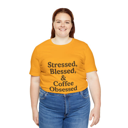 Stressed Blessed & Coffee Obsessed Unisex Jersey Short Sleeve Tee T-shirt