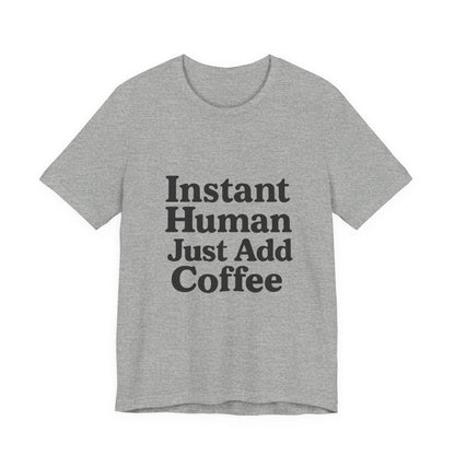Just Add Coffee Unisex Jersey Short Sleeve Tee T-shirt