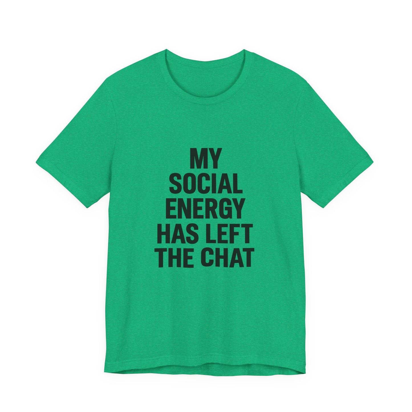 Social Energy Has  Left The Chat Unisex Jersey Short Sleeve Tee T-shirt