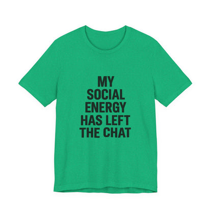 Social Energy Has  Left The Chat Unisex Jersey Short Sleeve Tee T-shirt