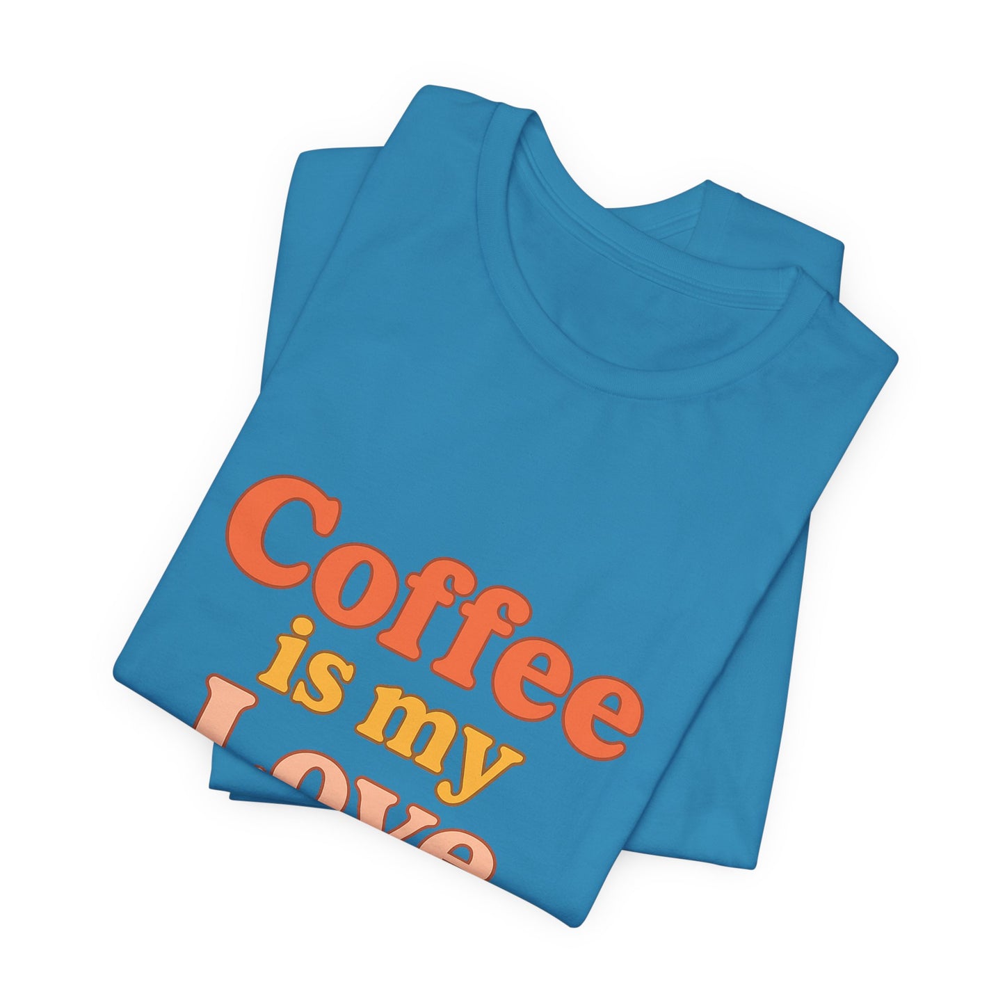 Coffee Is My Love Language Unisex Jersey Short Sleeve Tee T-shirt