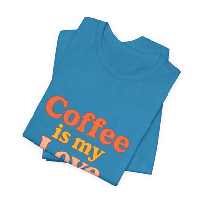 Coffee Is My Love Language Unisex Jersey Short Sleeve Tee T-shirt