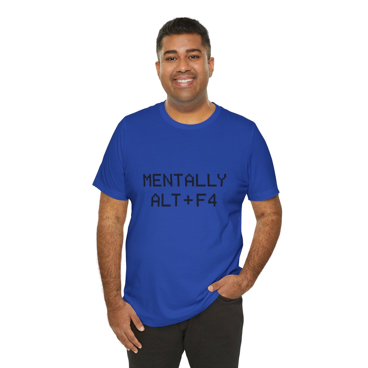 Mentally Alt + F4 Geeky Humor Unisex Jersey Short Sleeve Tee T-shirt
