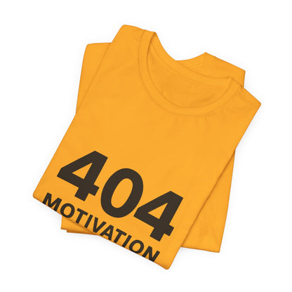 404 Motivation Not Found Introverts Humor Unisex Jersey Short Sleeve Tee T-shirt