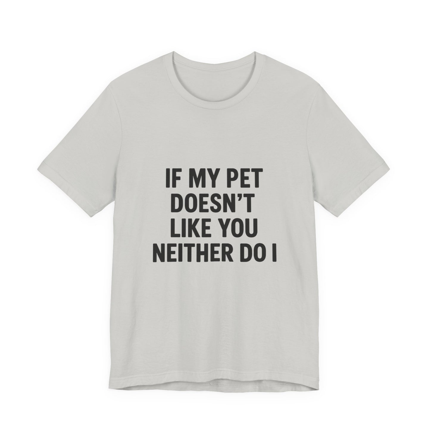 If My Dog Doesn't Like You Unisex Jersey Short Sleeve Tee T-shirt