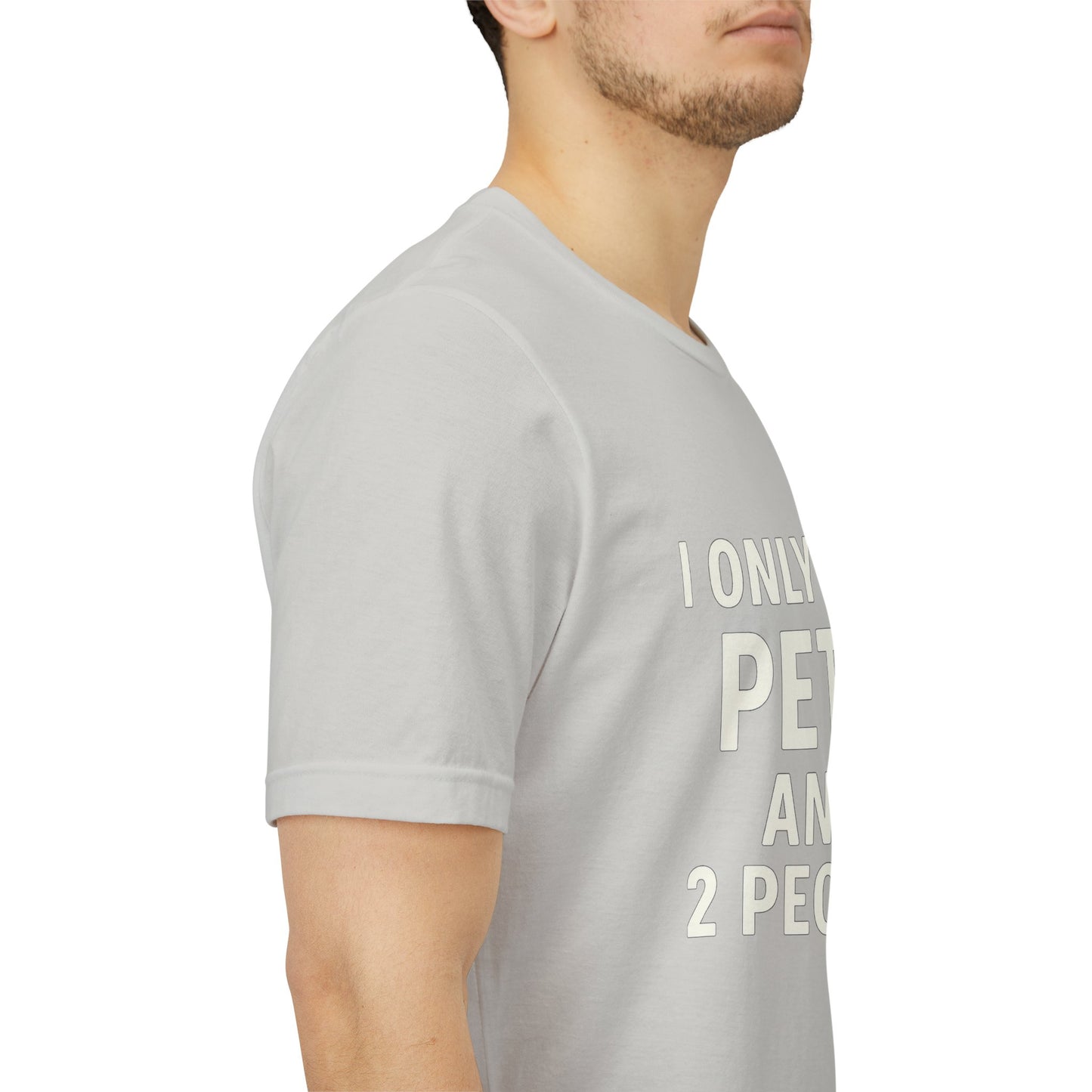 I Only Like Pets Unisex Jersey Short Sleeve Tee T-shirt