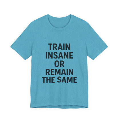 Train Insane Unisex Jersey Short Sleeve Tee T-shirt