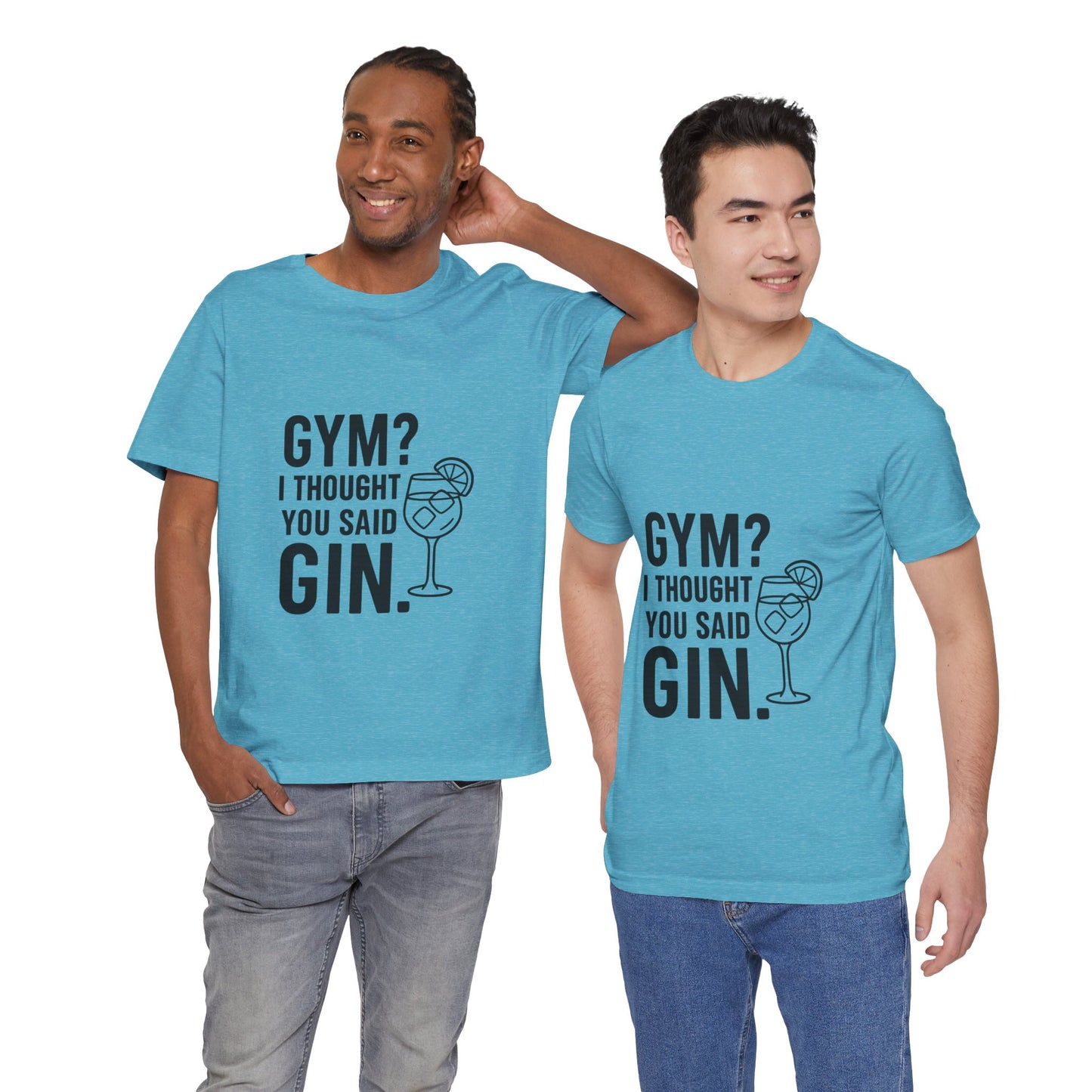 I Thought You Said Gin Unisex Jersey Short Sleeve Tee T-shirt
