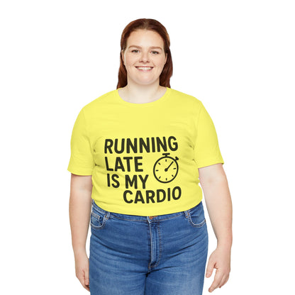Running Late Is My Cardio Unisex Jersey Short Sleeve Tee T-shirt