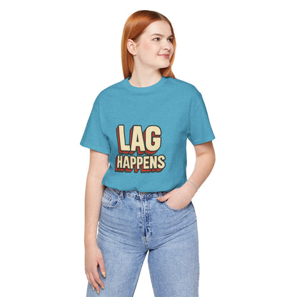 Lag Happens Gamers Humor Unisex Jersey Short Sleeve Tee T-shirt