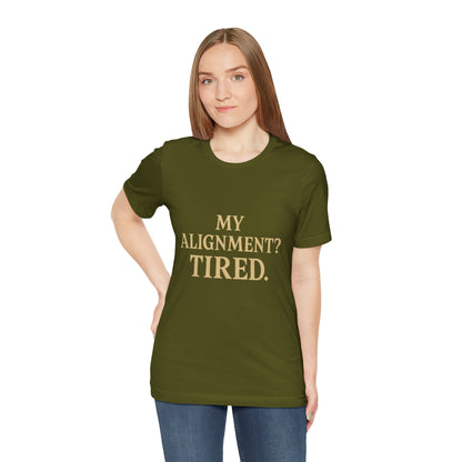 My Alignment? Tired Unisex Jersey Short Sleeve Tee T-shirt