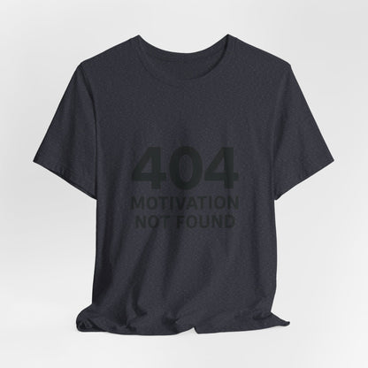 404 Motivation Not Found Introverts Humor Unisex Jersey Short Sleeve Tee T-shirt