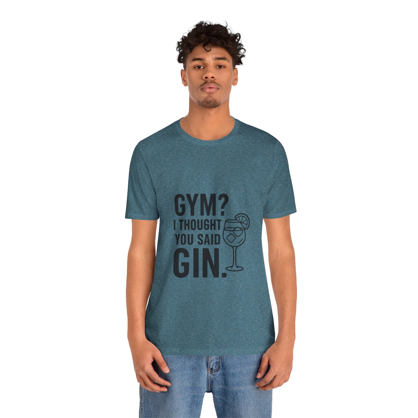 I Thought You Said Gin Unisex Jersey Short Sleeve Tee T-shirt