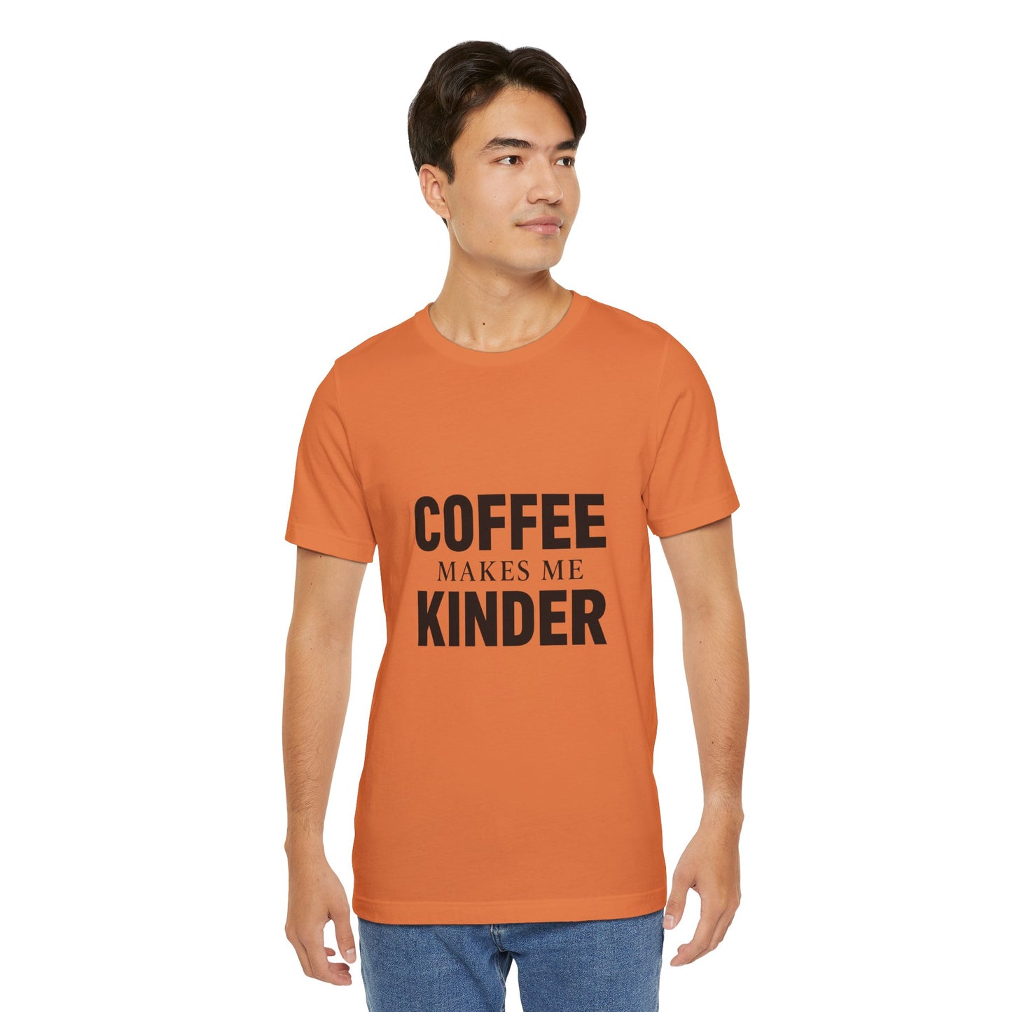 Coffee Makes Me Kinder Unisex Jersey Short Sleeve Tee T-shirt