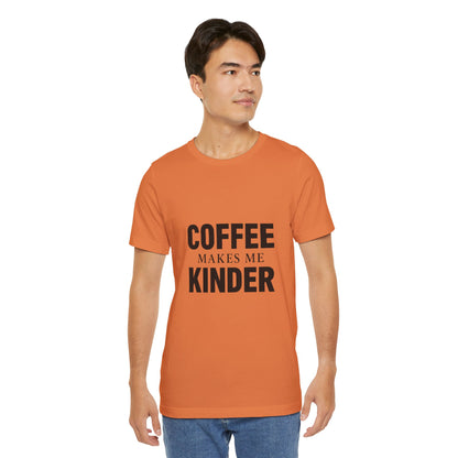 Coffee Makes Me Kinder Unisex Jersey Short Sleeve Tee T-shirt