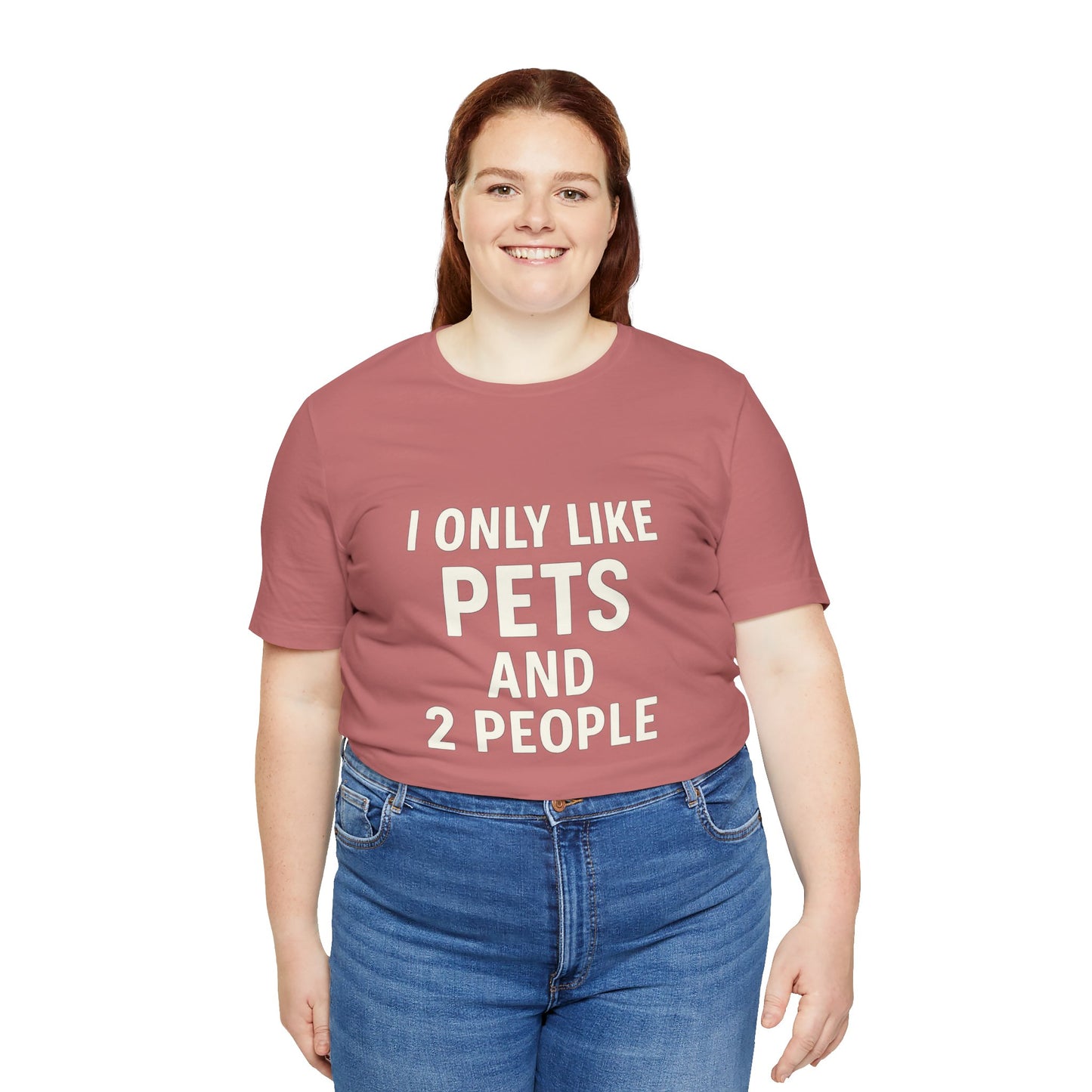 I Only Like Pets Unisex Jersey Short Sleeve Tee T-shirt