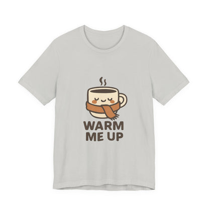 Warm Me Up Coffee Cup Unisex Jersey Short Sleeve Tee T-shirt