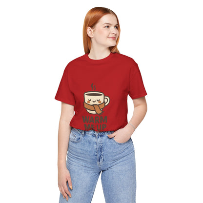 Warm Me Up Coffee Cup Unisex Jersey Short Sleeve Tee T-shirt