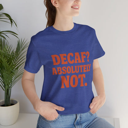 Decaf? Abssolutely Not Unisex Jersey Short Sleeve Tee T-shirt