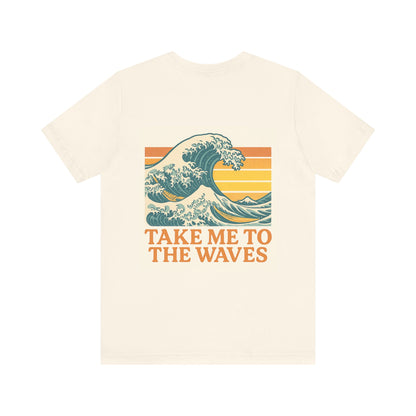 Logo Take Me To The Waves Back Side Design Unisex Jersey Short Sleeve Tee T-shirt