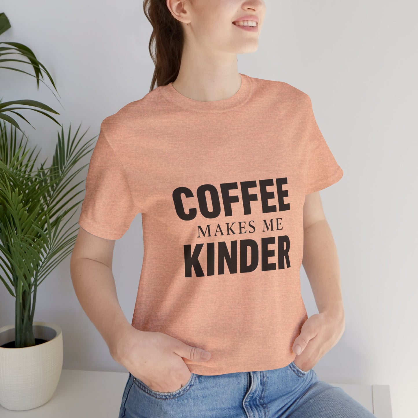 Coffee Makes Me Kinder Unisex Jersey Short Sleeve Tee T-shirt