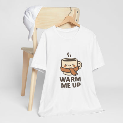 Warm Me Up Coffee Cup Unisex Jersey Short Sleeve Tee T-shirt