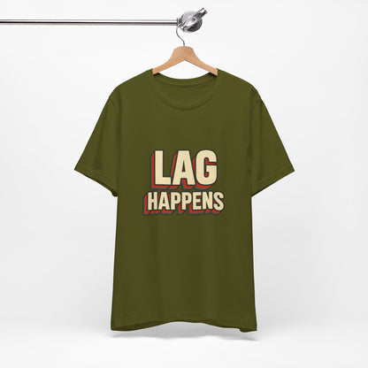 Lag Happens Gamers Humor Unisex Jersey Short Sleeve Tee T-shirt