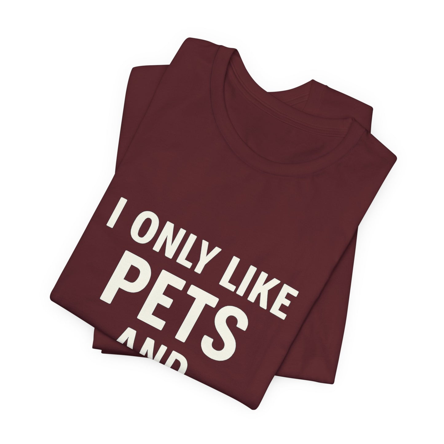 I Only Like Pets Unisex Jersey Short Sleeve Tee T-shirt