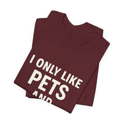 I Only Like Pets Unisex Jersey Short Sleeve Tee T-shirt