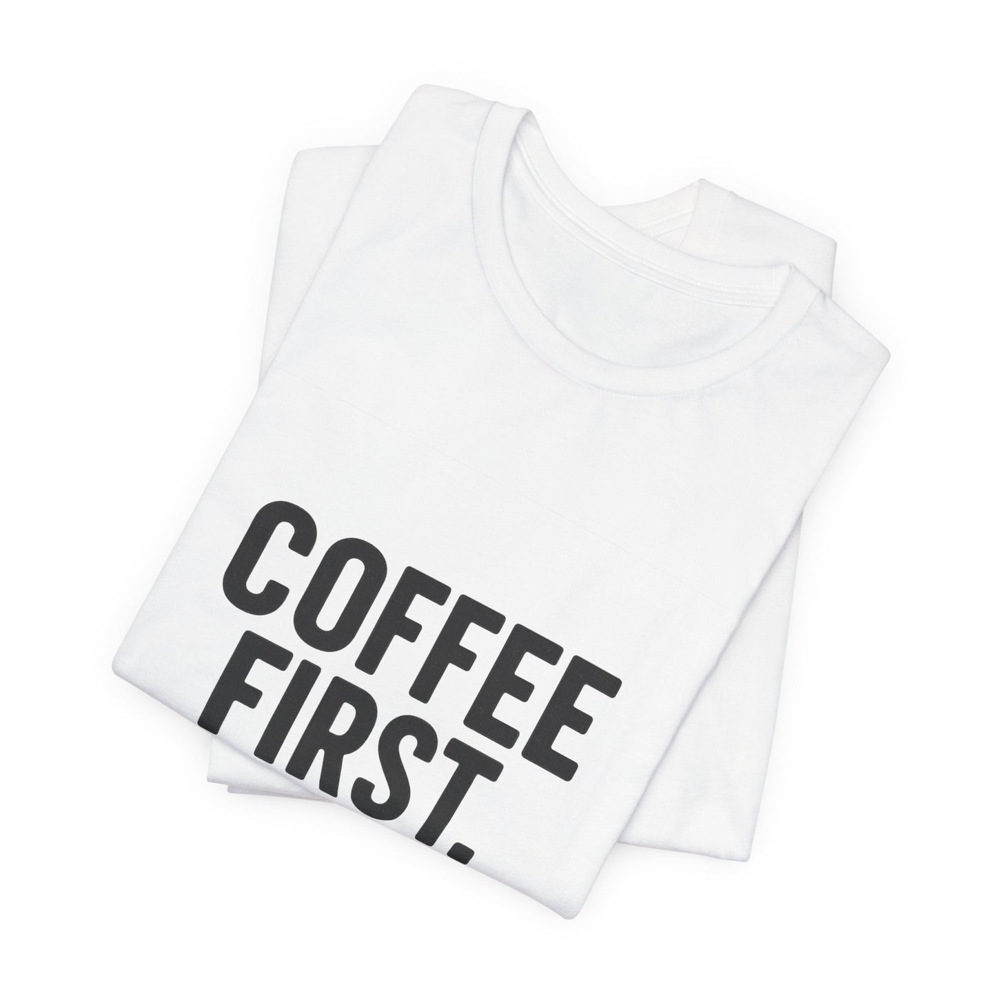 Coffee First Responsibilities Later Unisex Jersey Short Sleeve Tee T-shirt