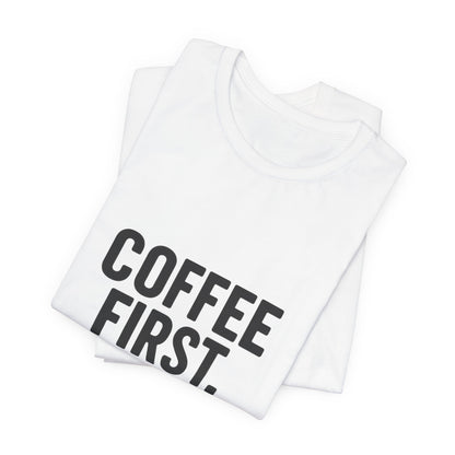 Coffee First Responsibilities Later Unisex Jersey Short Sleeve Tee T-shirt