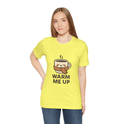 Warm Me Up Coffee Cup Unisex Jersey Short Sleeve Tee T-shirt