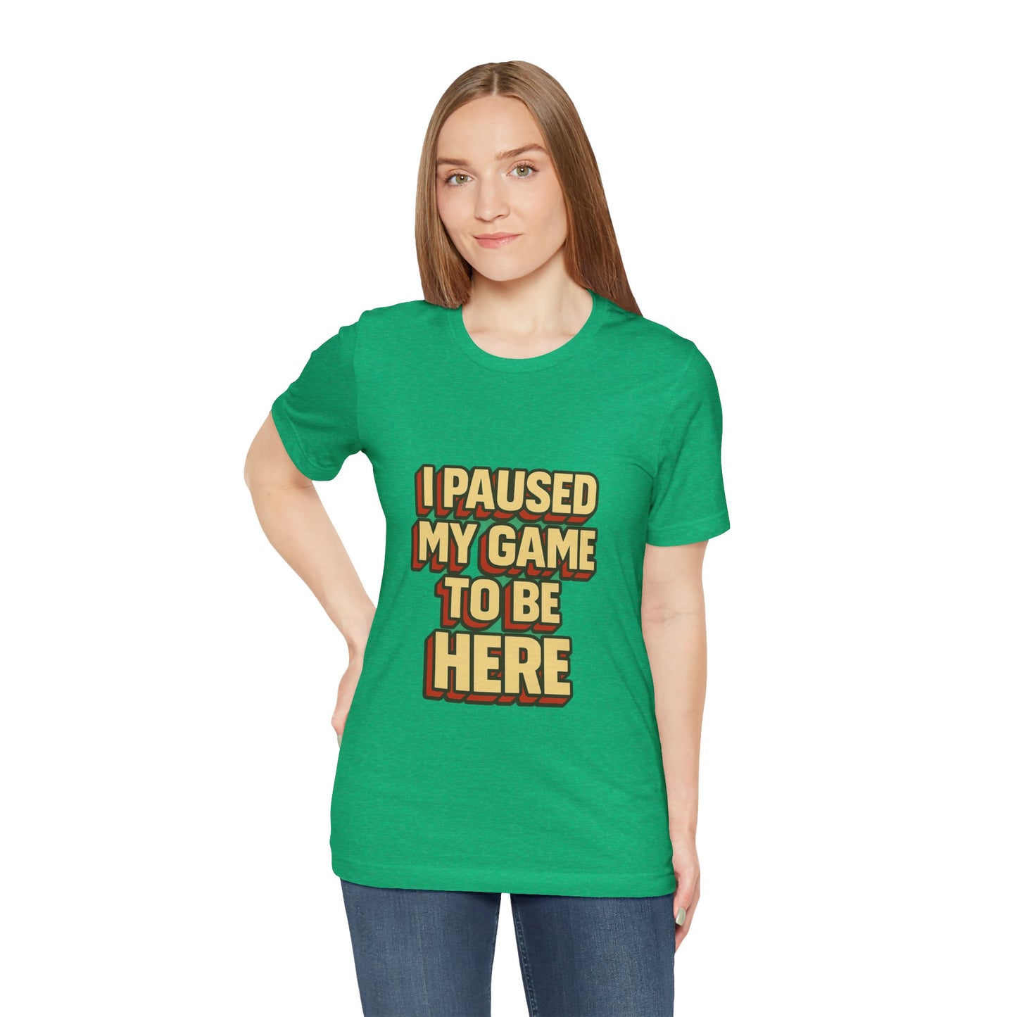 I Paused My Game To Be Here Unisex Jersey Short Sleeve Tee T-shirt
