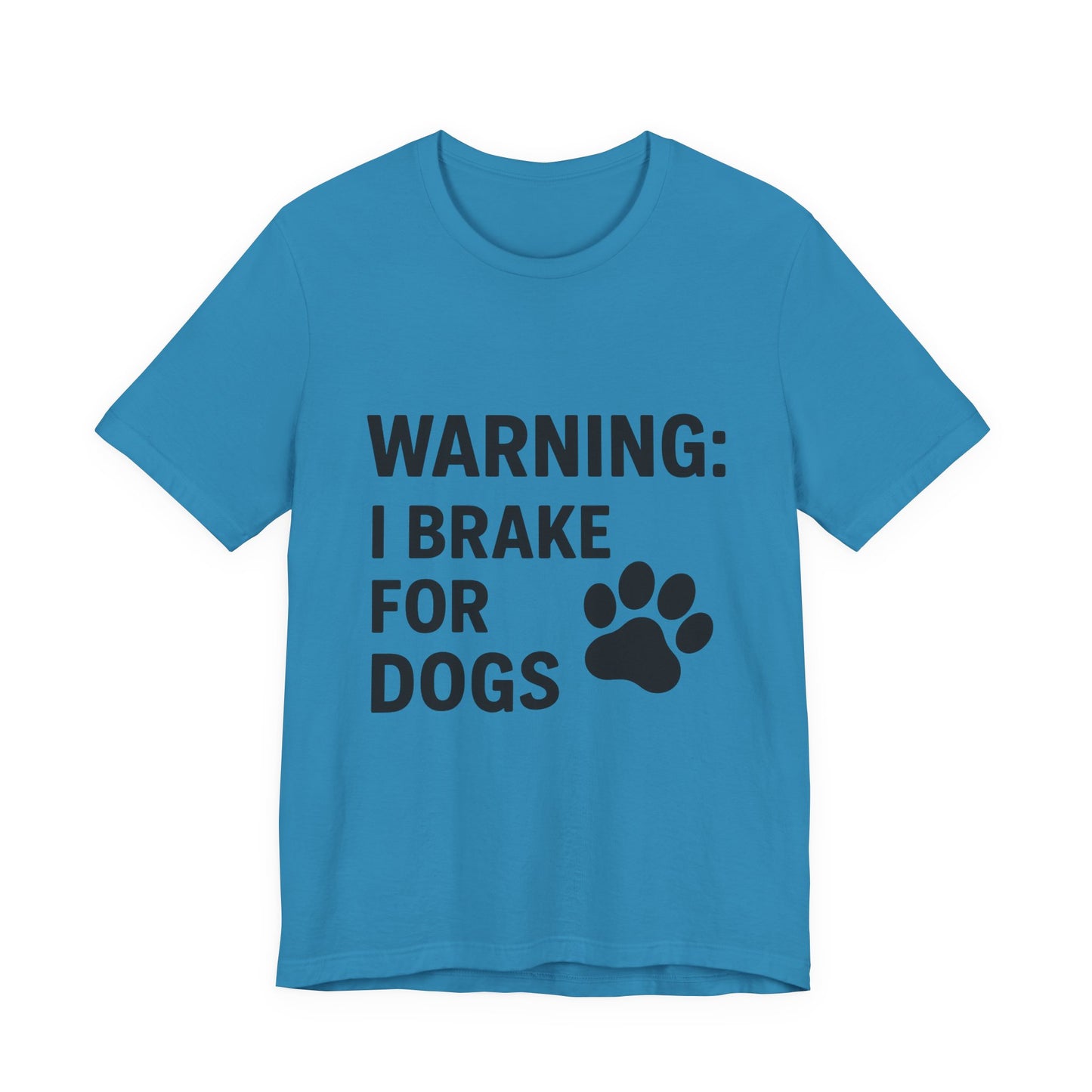 I Brake For Dogs Unisex Jersey Short Sleeve Tee T-shirt