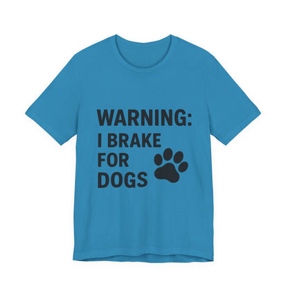 I Brake For Dogs Unisex Jersey Short Sleeve Tee T-shirt