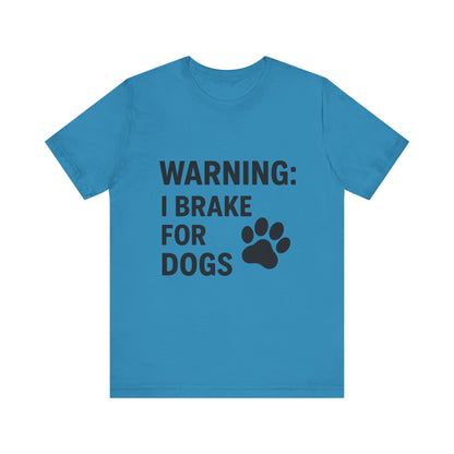 I Brake For Dogs Unisex Jersey Short Sleeve Tee T-shirt