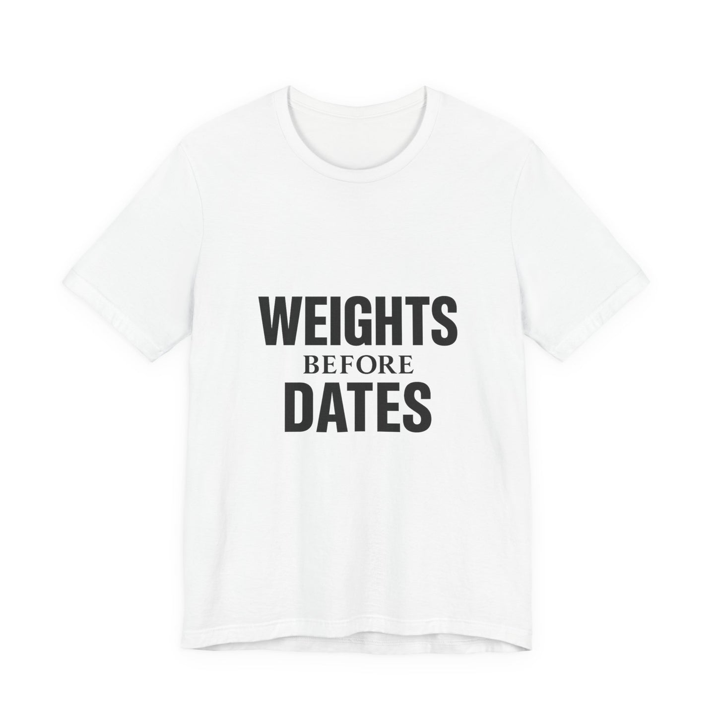 Weights Before Dates Gym Unisex Jersey Short Sleeve Tee T-shirt