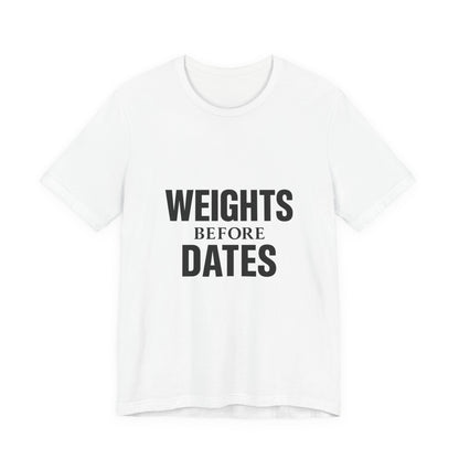 Weights Before Dates Gym Unisex Jersey Short Sleeve Tee T-shirt