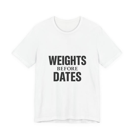 Weights Before Dates Gym Unisex Jersey Short Sleeve Tee T-shirt