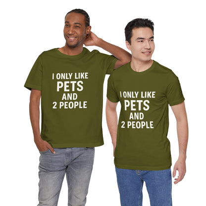 I Only Like Pets Unisex Jersey Short Sleeve Tee T-shirt