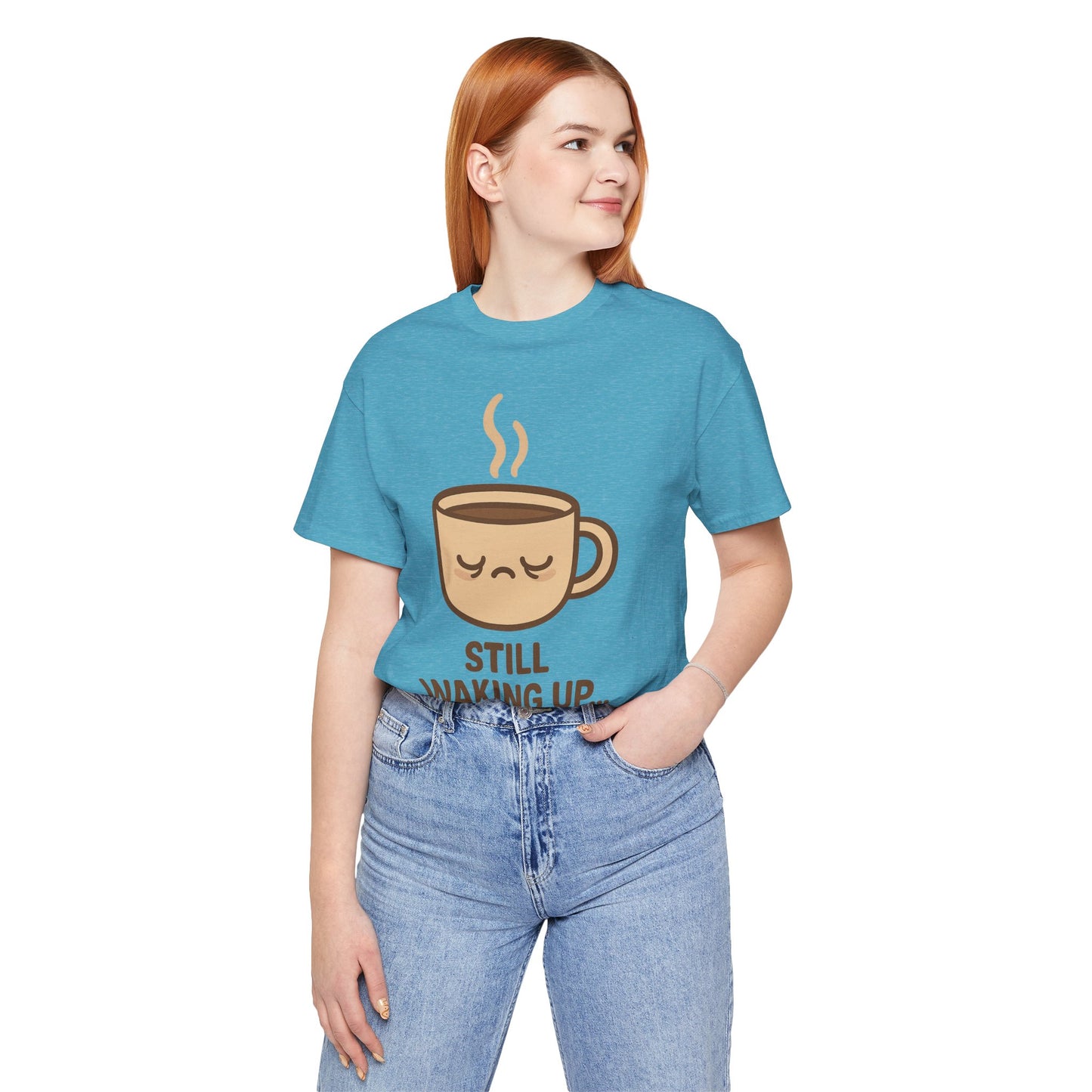 Still Waking Up Sleepy Coffee Cup Unisex Jersey Short Sleeve Tee T-shirt