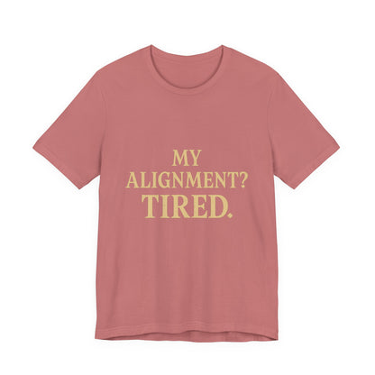 My Alignment? Tired Unisex Jersey Short Sleeve Tee T-shirt