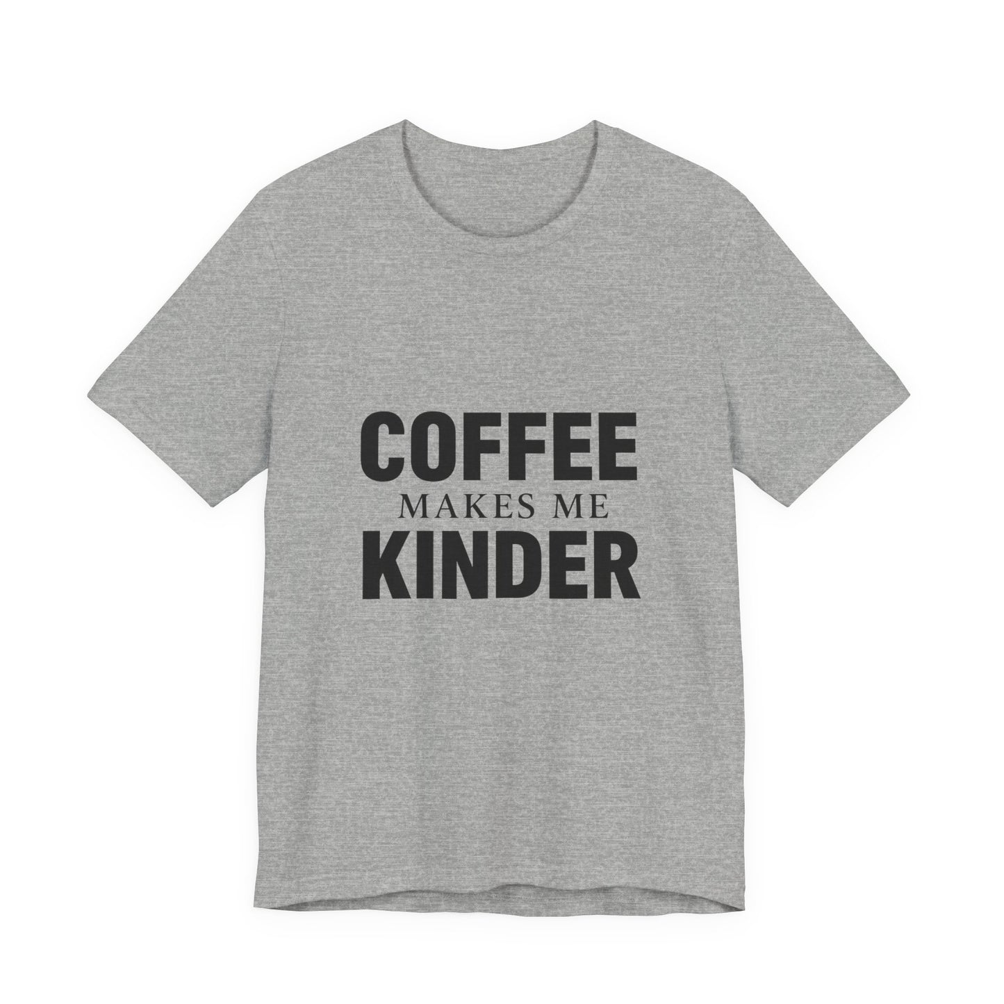 Coffee Makes Me Kinder Unisex Jersey Short Sleeve Tee T-shirt