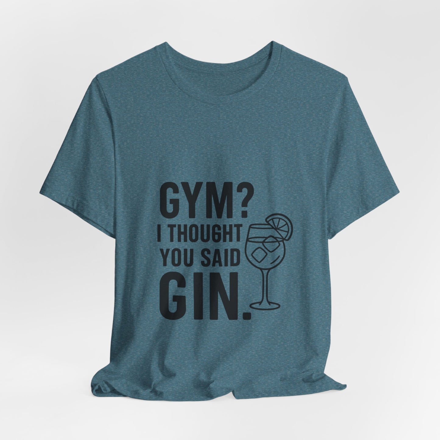 I Thought You Said Gin Unisex Jersey Short Sleeve Tee T-shirt