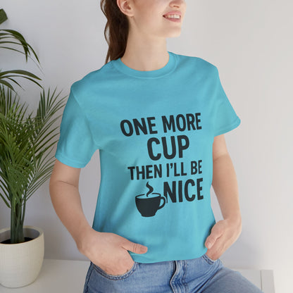 One More Cup Then I'll Be Nice Coffee Unisex Jersey Short Sleeve Tee T-shirt