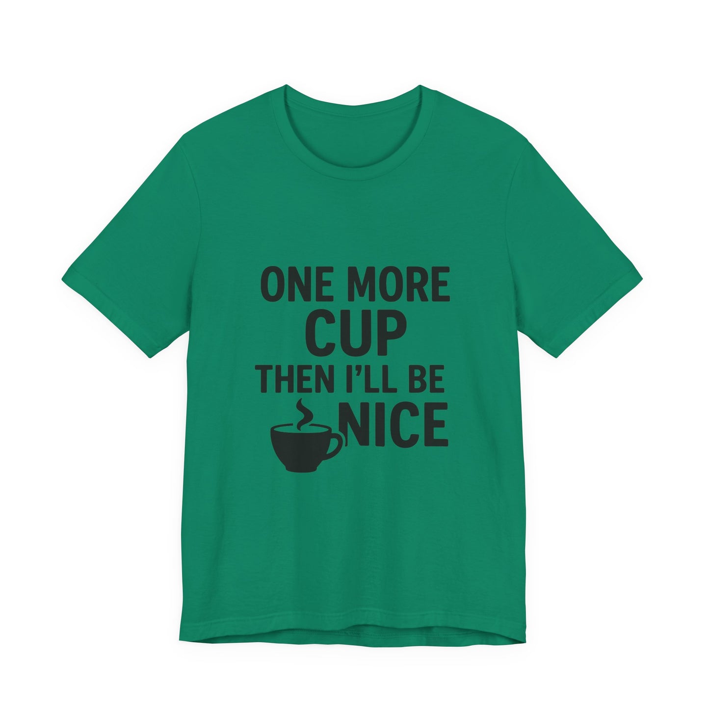 One More Cup Then I'll Be Nice Coffee Unisex Jersey Short Sleeve Tee T-shirt