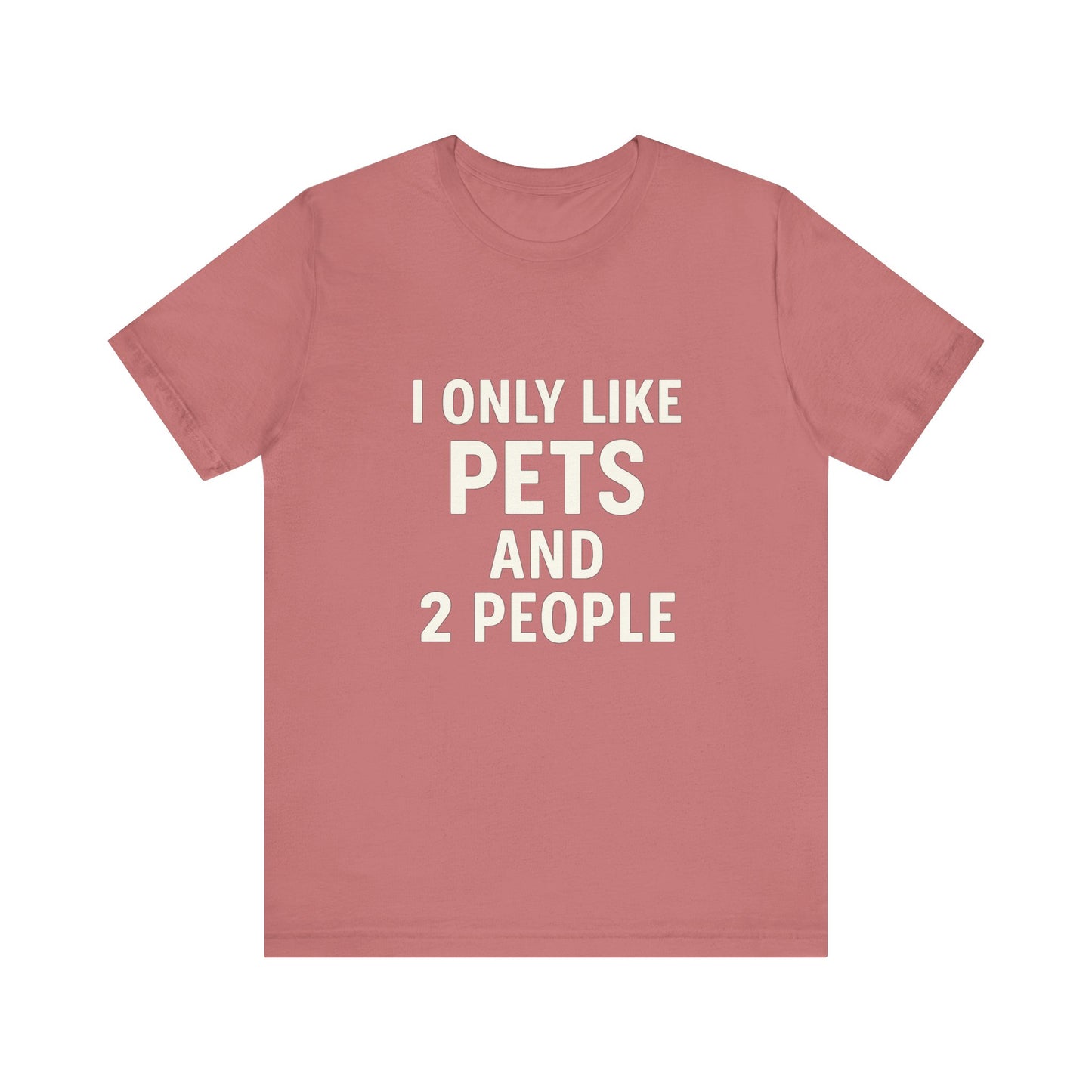 I Only Like Pets Unisex Jersey Short Sleeve Tee T-shirt