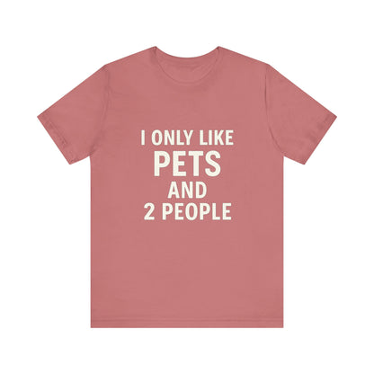I Only Like Pets Unisex Jersey Short Sleeve Tee T-shirt